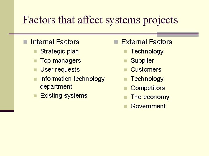 Factors that affect systems projects n Internal Factors n Strategic plan n Top managers