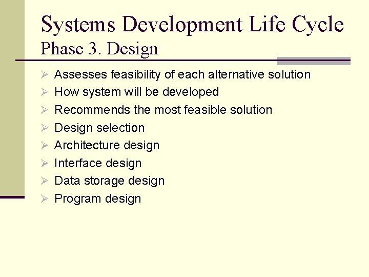 Systems Development Life Cycle Phase 3. Design Ø Assesses feasibility of each alternative solution