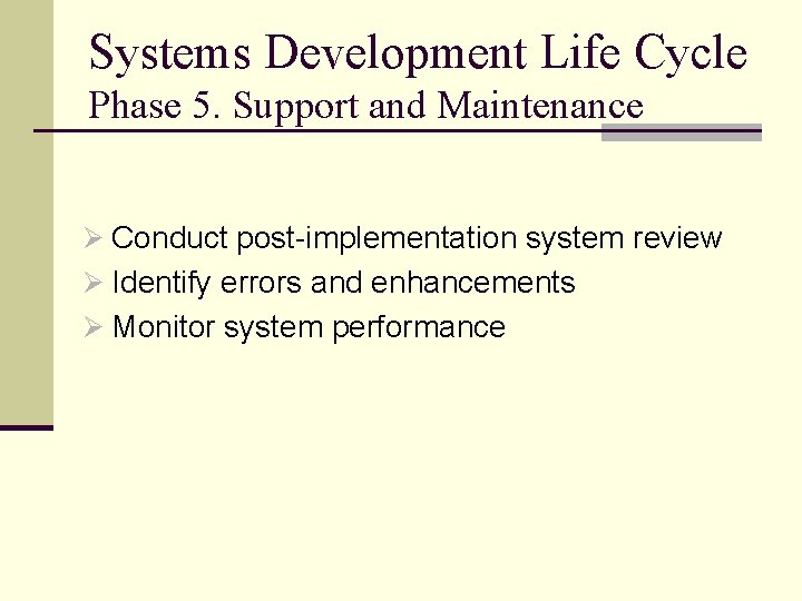 Systems Development Life Cycle Phase 5. Support and Maintenance Ø Conduct post-implementation system review