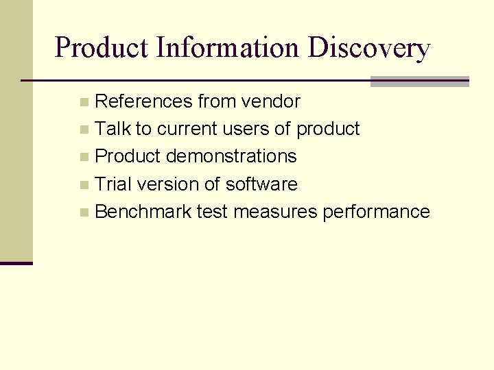 Product Information Discovery References from vendor n Talk to current users of product n