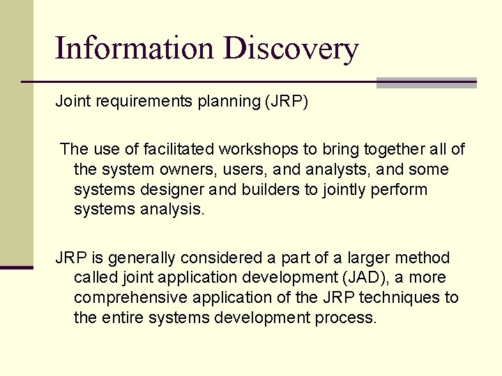 Information Discovery Joint requirements planning (JRP) The use of facilitated workshops to bring together