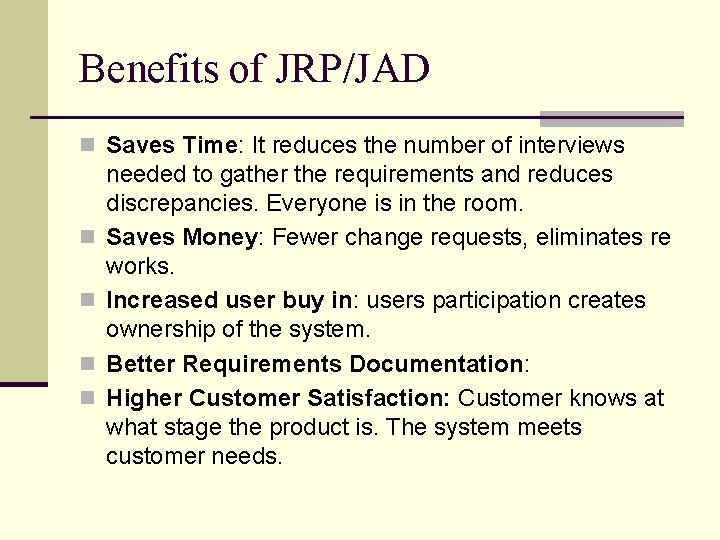 Benefits of JRP/JAD n Saves Time: It reduces the number of interviews n n