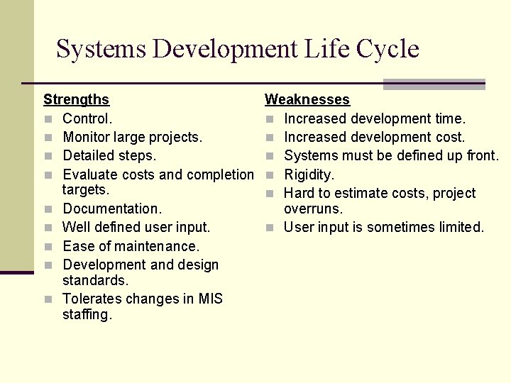 Systems Development Life Cycle Strengths n Control. n Monitor large projects. n Detailed steps.