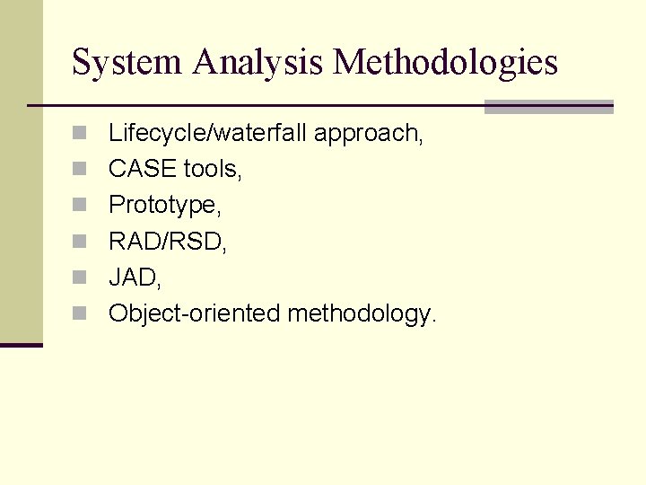 System Analysis Methodologies n Lifecycle/waterfall approach, n CASE tools, n Prototype, n RAD/RSD, n