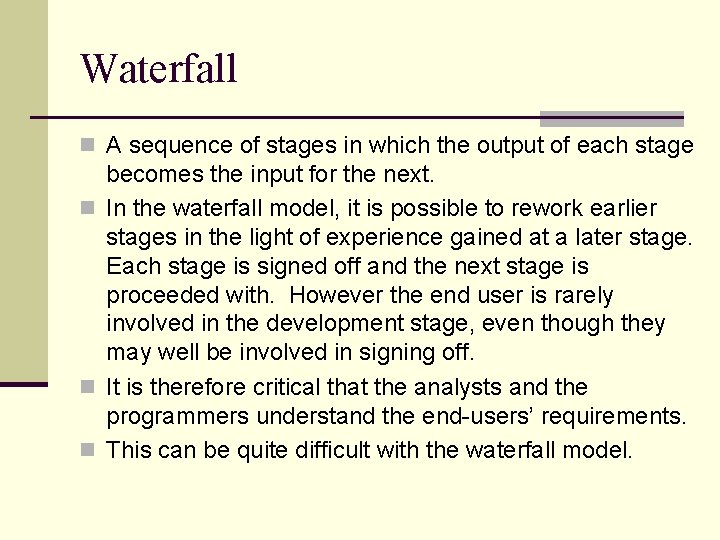 Waterfall n A sequence of stages in which the output of each stage becomes