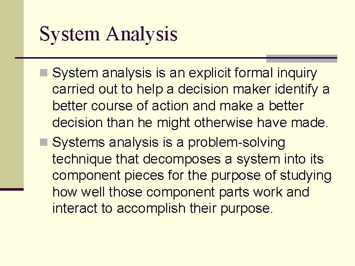 System Analysis n System analysis is an explicit formal inquiry carried out to help