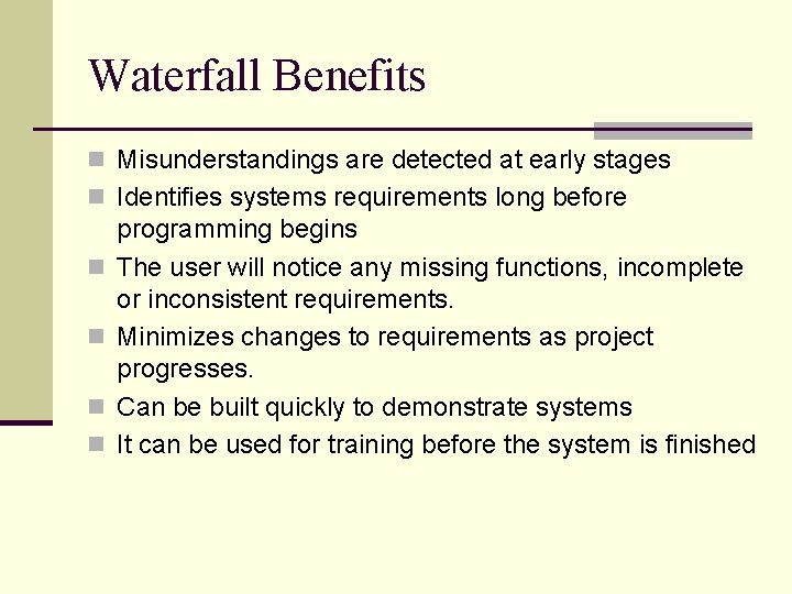 Waterfall Benefits n Misunderstandings are detected at early stages n Identifies systems requirements long