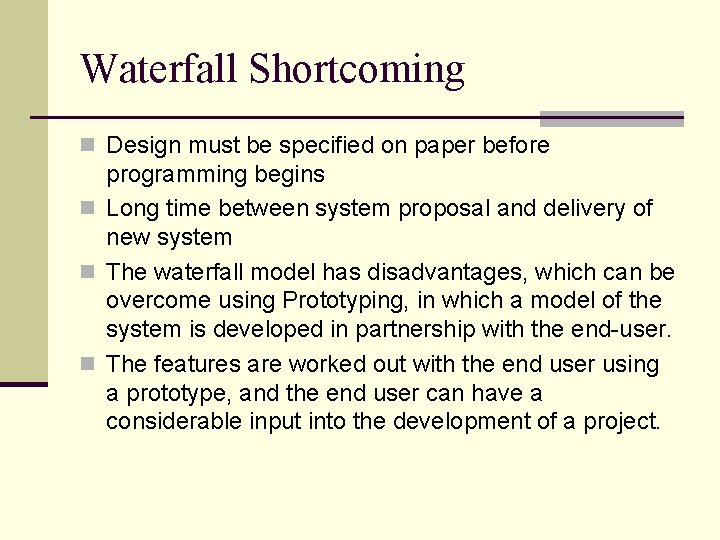 Waterfall Shortcoming n Design must be specified on paper before programming begins n Long