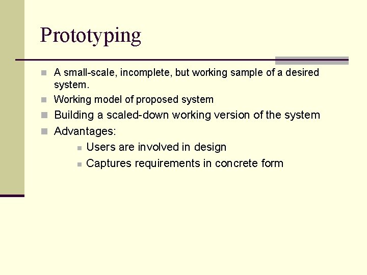 Prototyping n A small-scale, incomplete, but working sample of a desired system. n Working