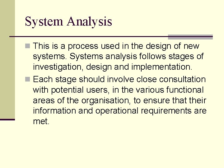 System Analysis n This is a process used in the design of new systems.