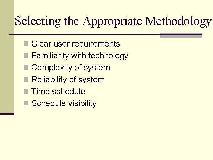 Selecting the Appropriate Methodology n Clear user requirements n Familiarity with technology n Complexity