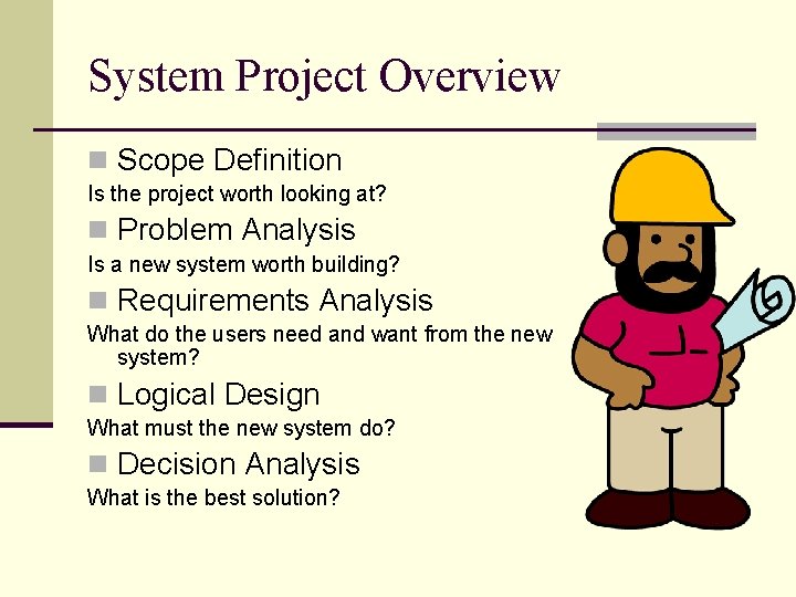 System Project Overview n Scope Definition Is the project worth looking at? n Problem