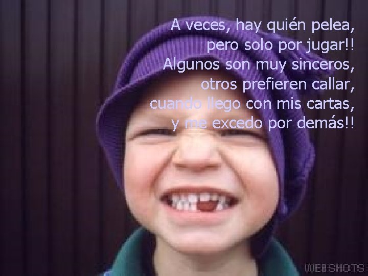 A veces, hay quién pelea, pero solo por jugar!! Algunos son muy sinceros, otros