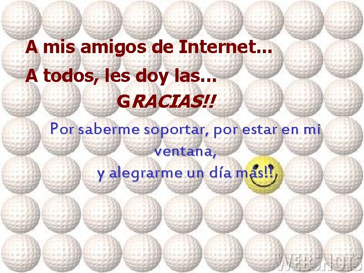 A mis amigos de Internet. . . A todos, les doy las. . .