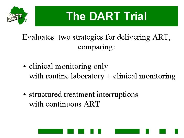 The DART Trial Evaluates two strategies for delivering ART, comparing: • clinical monitoring only