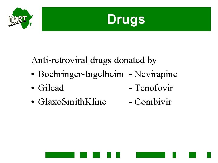 Drugs Anti-retroviral drugs donated by • Boehringer-Ingelheim - Nevirapine • Gilead - Tenofovir •
