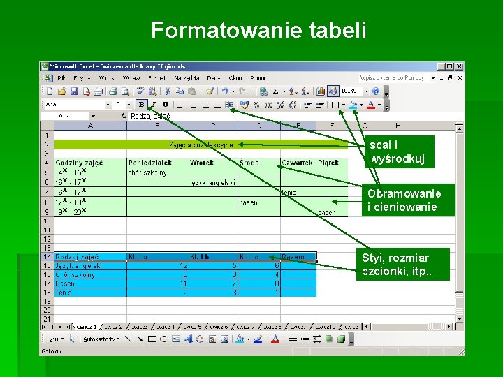 Formatowanie tabeli scal i wyśrodkuj Obramowanie i cieniowanie Styl, rozmiar czcionki, itp. . 