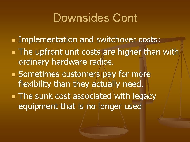 Downsides Cont n n Implementation and switchover costs: The upfront unit costs are higher
