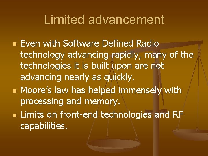 Limited advancement n n n Even with Software Defined Radio technology advancing rapidly, many