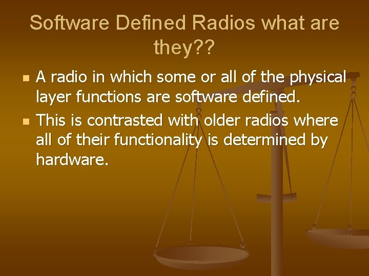 Software Defined Radios what are they? ? n n A radio in which some