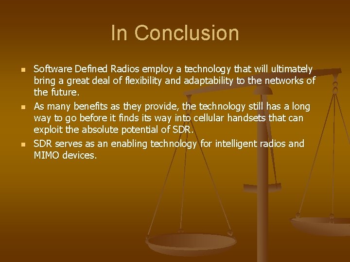 In Conclusion n Software Defined Radios employ a technology that will ultimately bring a