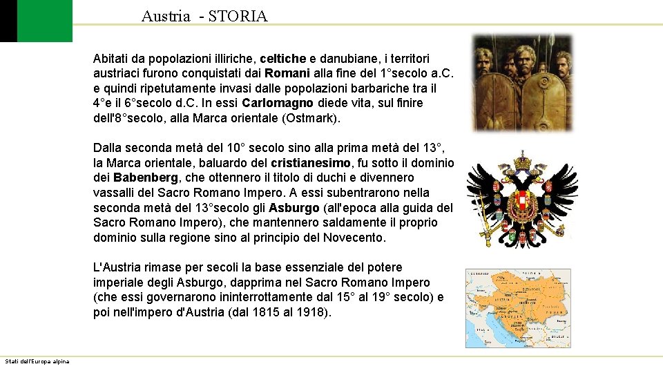 Austria - STORIA Abitati da popolazioni illiriche, celtiche e danubiane, i territori austriaci furono