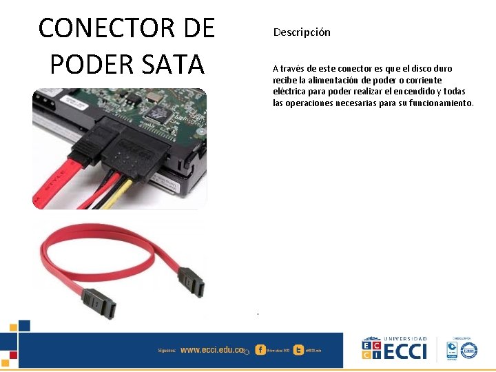 CONECTOR DE PODER SATA Descripción A través de este conector es que el disco
