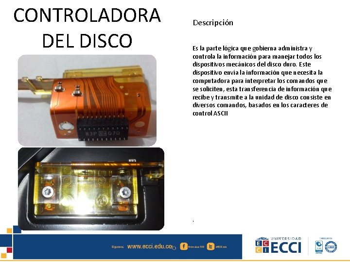 CONTROLADORA DEL DISCO Descripción Es la parte lógica que gobierna administra y controla la