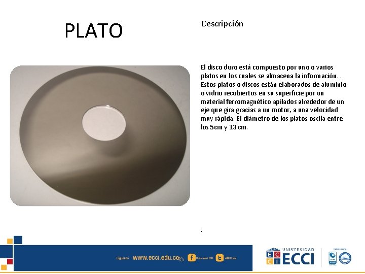 PLATO Descripción El disco duro está compuesto por uno o varios platos en los