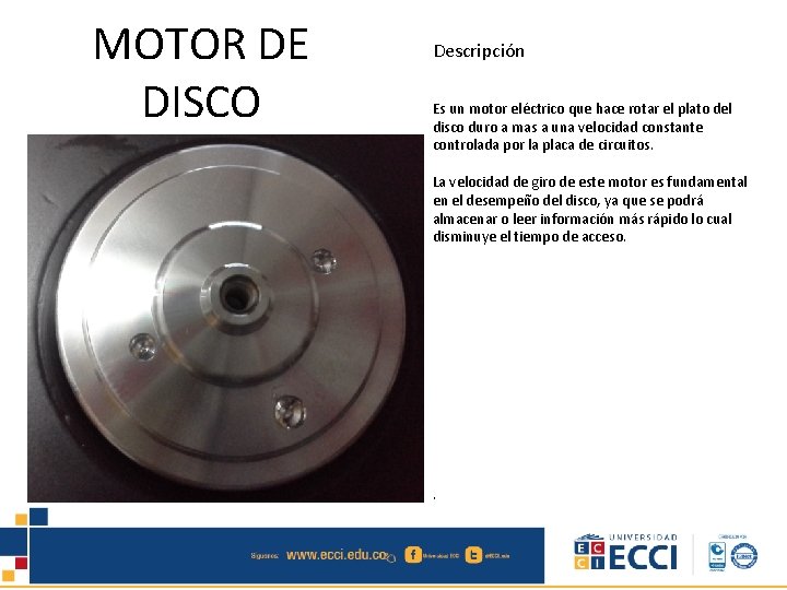 MOTOR DE DISCO Descripción Es un motor eléctrico que hace rotar el plato del