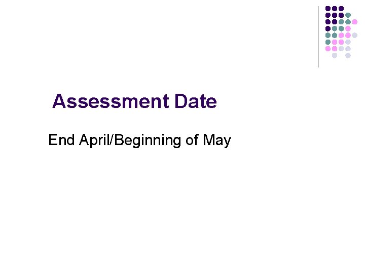 Assessment Date End April/Beginning of May 