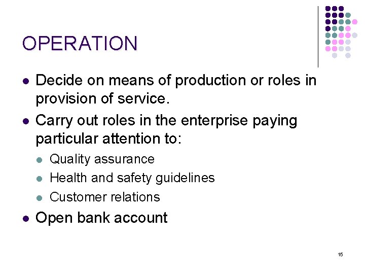 OPERATION l l Decide on means of production or roles in provision of service.