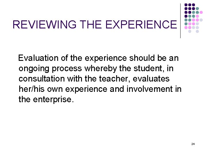 REVIEWING THE EXPERIENCE Evaluation of the experience should be an ongoing process whereby the