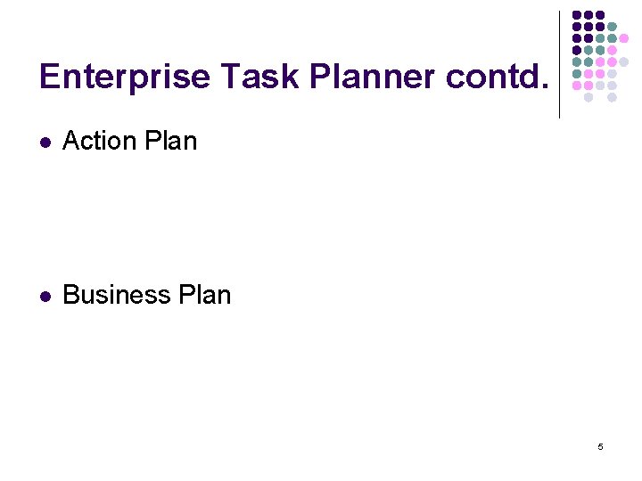 Enterprise Task Planner contd. l Action Plan l Business Plan 5 