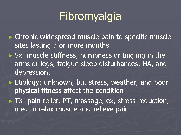 Fibromyalgia ► Chronic widespread muscle pain to specific muscle sites lasting 3 or more