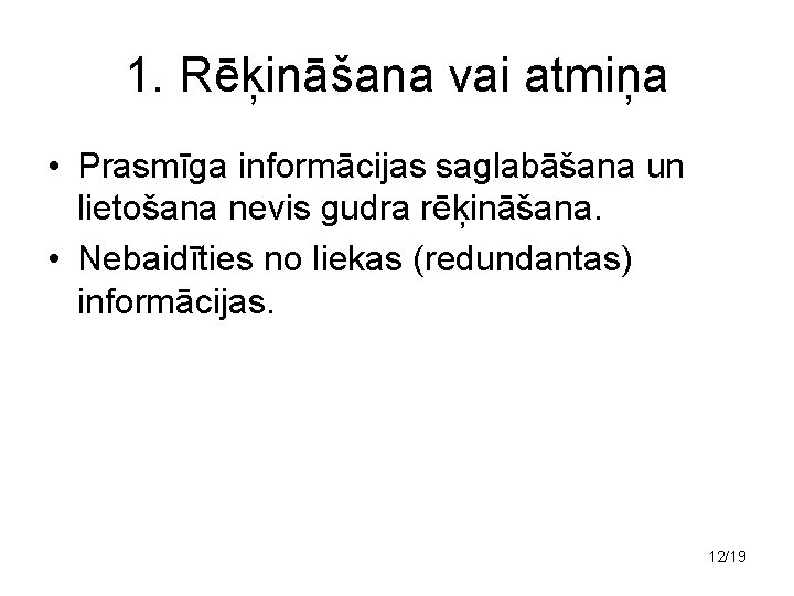 1. Rēķināšana vai atmiņa • Prasmīga informācijas saglabāšana un lietošana nevis gudra rēķināšana. •