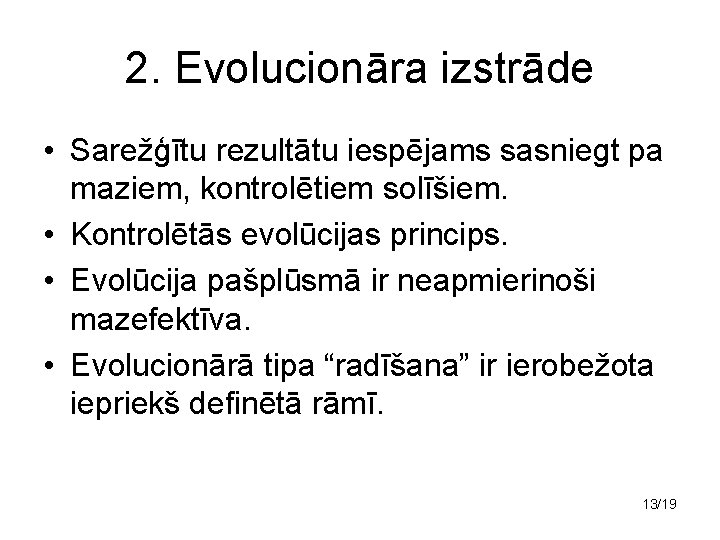 2. Evolucionāra izstrāde • Sarežģītu rezultātu iespējams sasniegt pa maziem, kontrolētiem solīšiem. • Kontrolētās