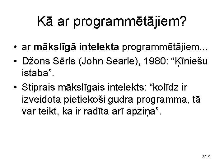 Kā ar programmētājiem? • ar mākslīgā intelekta programmētājiem. . . • Džons Sērls (John