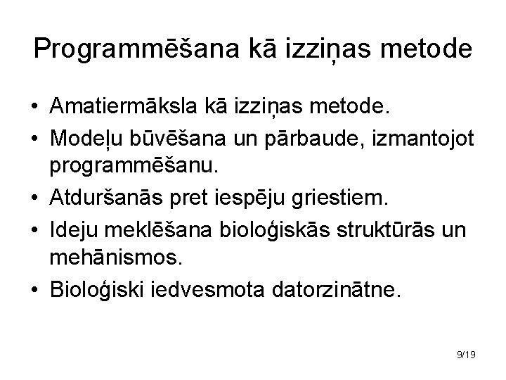 Programmēšana kā izziņas metode • Amatiermāksla kā izziņas metode. • Modeļu būvēšana un pārbaude,