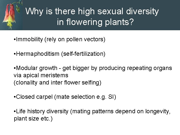 Why study polymorphic sexual Why is there high sexual diversity systems? in flowering plants?