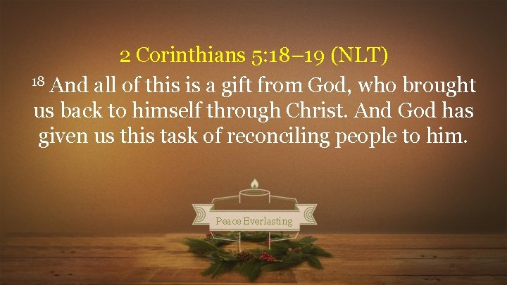 2 Corinthians 5: 18– 19 (NLT) 18 And all of this is a gift