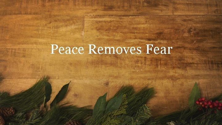 Peace Removes Fear 