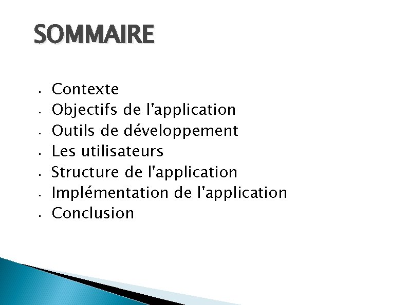 SOMMAIRE • • Contexte Objectifs de l'application Outils de développement Les utilisateurs Structure de SOMMAIRE • • Contexte Objectifs de l'application Outils de développement Les utilisateurs Structure de