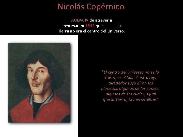 Nicolás Copérnico: AUDACIA de atrever a expresar en 1543 que la Tierra no era Nicolás Copérnico: AUDACIA de atrever a expresar en 1543 que la Tierra no era