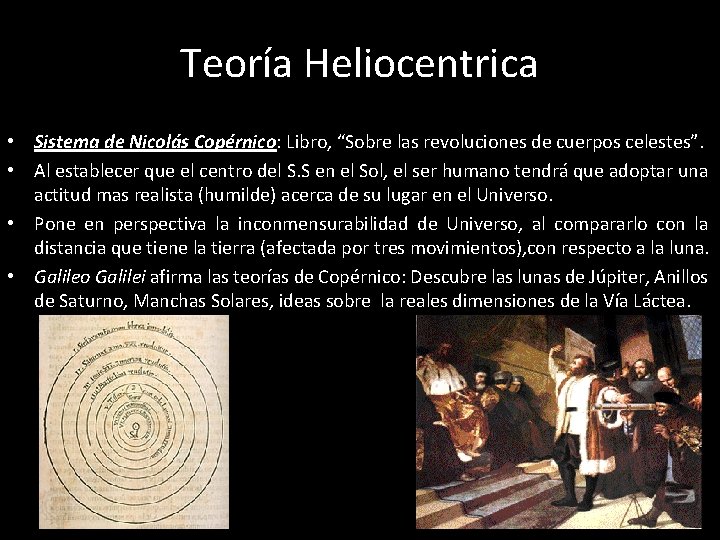 Teoría Heliocentrica • Sistema de Nicolás Copérnico: Libro, “Sobre las revoluciones de cuerpos celestes”. Teoría Heliocentrica • Sistema de Nicolás Copérnico: Libro, “Sobre las revoluciones de cuerpos celestes”.