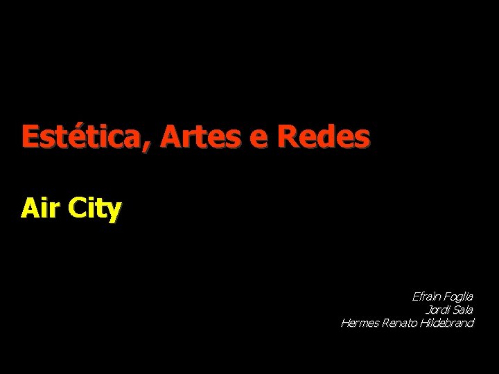 Estética, Artes e Redes Air City Efraìn Foglia Jordi Sala Hermes Renato Hildebrand 