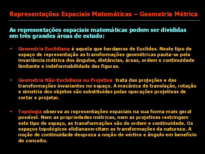 Representações Espaciais Matemáticas – Geometria Métrica As representações espaciais matemáticas podem ser divididas em