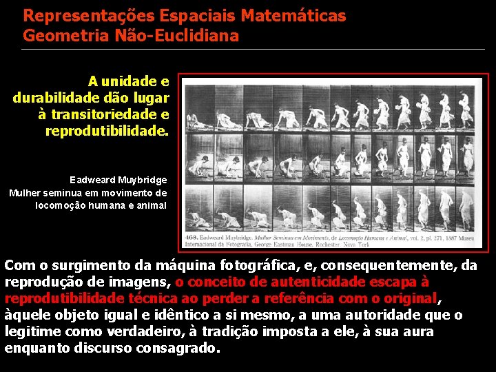 Representações Espaciais Matemáticas Geometria Não-Euclidiana A unidade e durabilidade dão lugar à transitoriedade e