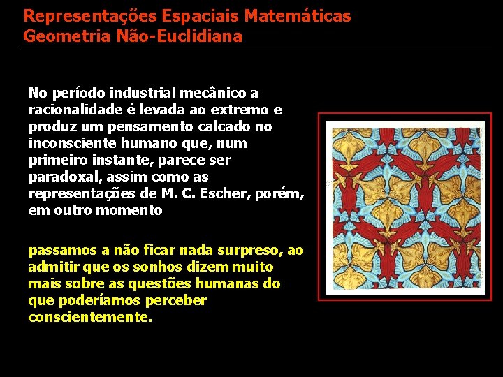 Representações Espaciais Matemáticas Geometria Não-Euclidiana No período industrial mecânico a racionalidade é levada ao