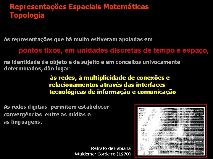 Representações Espaciais Matemáticas Topologia As representações que há muito estiveram apoiadas em pontos fixos,